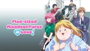 Plus sized Misadventures in Love!